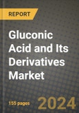 2024 Gluconic Acid and Its Derivatives Market Outlook Report: Industry Size, Market Shares Data, Insights, Growth Trends, Opportunities, Competition 2023 to 2031- Product Image
