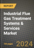 2024 Industrial Flue Gas Treatment Systems & Services Market Outlook Report: Industry Size, Market Shares Data, Insights, Growth Trends, Opportunities, Competition 2023 to 2031- Product Image