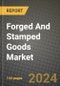 2024 Forged And Stamped Goods Market Outlook Report: Industry Size, Market Shares Data, Insights, Growth Trends, Opportunities, Competition 2023 to 2031 - Product Image