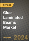 2024 Glue Laminated Beams Market Outlook Report: Industry Size, Market Shares Data, Insights, Growth Trends, Opportunities, Competition 2023 to 2031- Product Image