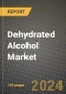 2024 Dehydrated Alcohol Market Outlook Report: Industry Size, Market Shares Data, Insights, Growth Trends, Opportunities, Competition 2023 to 2031 - Product Image