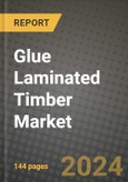 2024 Glue Laminated Timber Market Outlook Report: Industry Size, Market Shares Data, Insights, Growth Trends, Opportunities, Competition 2023 to 2031- Product Image