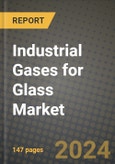 2024 Industrial Gases for Glass Market Outlook Report: Industry Size, Market Shares Data, Insights, Growth Trends, Opportunities, Competition 2023 to 2031- Product Image