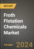 2023 Froth Flotation Chemicals Market Outlook Report - Market Size, Market Split, Market Shares Data, Insights, Trends, Opportunities, Companies: Growth Forecasts by Product Type, Application, and Region from 2022 to 2030- Product Image
