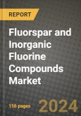 2024 Fluorspar and Inorganic Fluorine Compounds Market Outlook Report: Industry Size, Market Shares Data, Insights, Growth Trends, Opportunities, Competition 2023 to 2031- Product Image