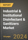 2024 Industrial & Institutional Disinfectant & Sanitizers Market Outlook Report: Industry Size, Market Shares Data, Insights, Growth Trends, Opportunities, Competition 2023 to 2031- Product Image