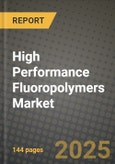 2024 High Performance Fluoropolymers Market Outlook Report: Industry Size, Market Shares Data, Insights, Growth Trends, Opportunities, Competition 2023 to 2031- Product Image