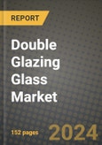 2024 Double Glazing Glass Market Outlook Report: Industry Size, Market Shares Data, Insights, Growth Trends, Opportunities, Competition 2023 to 2031- Product Image
