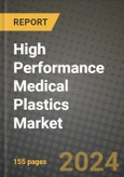 2024 High Performance Medical Plastics Market Outlook Report: Industry Size, Market Shares Data, Insights, Growth Trends, Opportunities, Competition 2023 to 2031- Product Image