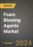 2024 Foam Blowing Agents Market Outlook Report: Industry Size, Market Shares Data, Insights, Growth Trends, Opportunities, Competition 2023 to 2031- Product Image