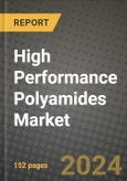 2024 High Performance Polyamides Market Outlook Report: Industry Size, Market Shares Data, Insights, Growth Trends, Opportunities, Competition 2023 to 2031- Product Image