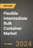 2024 Flexible Intermediate Bulk Container Market Outlook Report: Industry Size, Market Shares Data, Insights, Growth Trends, Opportunities, Competition 2023 to 2031- Product Image