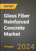 2024 Glass Fiber Reinforced Concrete (GFRC) Market Outlook Report: Industry Size, Market Shares Data, Insights, Growth Trends, Opportunities, Competition 2023 to 2031- Product Image