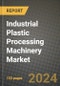 2024 Industrial Plastic Processing Machinery Market Outlook Report: Industry Size, Market Shares Data, Insights, Growth Trends, Opportunities, Competition 2023 to 2031 - Product Image