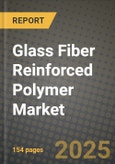 2024 Glass Fiber Reinforced Polymer Market Outlook Report: Industry Size, Market Shares Data, Insights, Growth Trends, Opportunities, Competition 2023 to 2031- Product Image