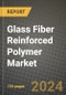 2023 Glass Fiber Reinforced Polymer Market Outlook Report - Market Size, Market Split, Market Shares Data, Insights, Trends, Opportunities, Companies: Growth Forecasts by Product Type, Application, and Region from 2022 to 2030 - Product Image