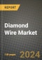 2024 Diamond Wire Market Outlook Report: Industry Size, Market Shares Data, Insights, Growth Trends, Opportunities, Competition 2023 to 2031 - Product Thumbnail Image