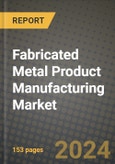 2023 Fabricated Metal Product Manufacturing Market Outlook Report - Market Size, Market Split, Market Shares Data, Insights, Trends, Opportunities, Companies: Growth Forecasts by Product Type, Application, and Region from 2022 to 2030- Product Image