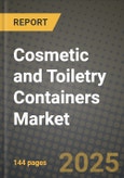2025 Cosmetic and Toiletry Containers Market Outlook Report: Industry Size, Market Shares Data, Insights, Growth Trends, Opportunities, Competition 2024 to 2032- Product Image