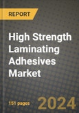 2024 High Strength Laminating Adhesives Market Outlook Report: Industry Size, Market Shares Data, Insights, Growth Trends, Opportunities, Competition 2023 to 2031- Product Image