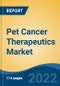 Pet Cancer Therapeutics Market - Global Industry Size, Share, Trends, Opportunity, and Forecast, 2017-2027 Segmented By Therapy (Surgery, Radiotherapy, Chemotherapy, Immunotherapy, Others), By Animal Type, By Cancer Type, By Company, and By Region - Product Image