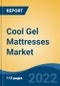 Cool Gel Mattresses Market - Industry Size, Share, Trends, Opportunity, and Forecast, 2017-2027 Segmented By Size (Full, King, Queen, Twin, Others), By Application (Household vs Commercial), By Distribution Channel, By Region - Product Thumbnail Image