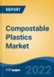 Compostable Plastics Market- Global Industry Size, Share, Trends, Opportunity & Forecast, 2017-2027 Segmented By Compostable Plastics Type (PLA, Starch Blends, PHA, PBAT, and Others), By End User Industry (Packaging, Consumer Goods, Textiles, and Others), By Company, By Region - Product Image