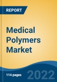 Medical Polymers Market- Global Industry Size, Share, Trends, Opportunity, and Forecast, 2017-2027 By Type (Fibers & Resins, Medical Elastomers, Biodegradable Polymers, and Others), By Application, By Company and By Region- Product Image