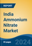 India Ammonium Nitrate Market, By Solids (High Density Ammonium Nitrate v/s Low Density Ammonium Nitrate), By Application (Fertilizers, Explosives, Others), By End User Industry, and By Region, Competition Forecast and Opportunities, 2027- Product Image