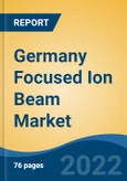 Germany Focused Ion Beam Market, By Ion Source (Iridium, Gold, Gallium, Others), By Application (Failure Analysis, Material Science, Nanofabrication, Device Modification, Circuit Edit, Others), By Vertical, By Region, Competition Forecast & Opportunities, 2027- Product Image