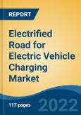 Electrified Road for Electric Vehicle Charging Market - Global Industry Size, Share, Trends, Opportunity, and Forecast, 2017-2027- Product Image