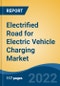 Electrified Road for Electric Vehicle Charging Market - Global Industry Size, Share, Trends, Opportunity, and Forecast, 2017-2027 - Product Thumbnail Image