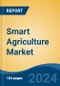Smart Agriculture Market - Global Industry Size, Share, Trends, Opportunity, and Forecast, 2017-2027 Segmented By Offering (Hardware, Software, Services), By Application (Precision Agriculture, Livestock Monitoring, Smart Greenhouses, Others), By Company and By Region - Product Image