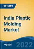 India Plastic Molding Market, By Type (Injection Molding, Blow Molding), By Resin (Polypropylene, Acrylonitrile Butadiene Styrene, Polyvinyl Chloride, Others), By Application, By Region, Competition Forecast and Opportunities, 2028- Product Image
