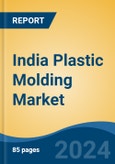 India Plastic Molding Market, By Type (Injection Molding, Blow Molding), By Resin (Polypropylene, Acrylonitrile Butadiene Styrene, Polyvinyl Chloride, Others), By Application, By Region, Competition Forecast and Opportunities, 2028- Product Image