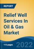 Relief Well Services In Oil & Gas Market - Global Industry Size, Share, Trends, Opportunity, and Forecast, 2017-2027 Segmented By Service (Relief Well Intersection Management, Dynamic Kill Management, Wellsite Supervision), By Location, By Well Depth, By Region- Product Image