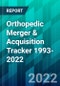 Orthopedic Merger & Acquisition Tracker 1993-2022 - Product Thumbnail Image
