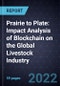 Prairie to Plate: Impact Analysis of Blockchain on the Global Livestock Industry - Product Image