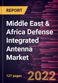Middle East & Africa Defense Integrated Antenna Market Forecast to 2028 - COVID-19 Impact and Regional Analysis - by Platform, Application, and Frequency- Product Image
