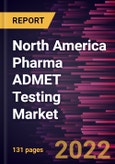 North America Pharma ADMET Testing Market Forecast to 2028 - COVID-19 Impact and Regional Analysis - by Testing Type, Technology, and Application- Product Image