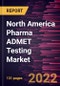 North America Pharma ADMET Testing Market Forecast to 2028 - COVID-19 Impact and Regional Analysis - by Testing Type, Technology, and Application - Product Thumbnail Image