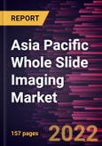 Asia Pacific Whole Slide Imaging Market Forecast to 2028 - COVID-19 Impact and Regional Analysis - by Type, Application, and End User- Product Image