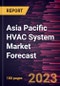 Asia Pacific HVAC System Market Forecast to 2030 - Regional Analysis - by Component, Type, Implementation, and Application - Product Image