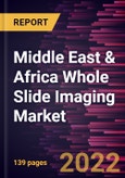 Middle East & Africa Whole Slide Imaging Market Forecast to 2028 - COVID-19 Impact and Regional Analysis - by Type, Application, and End User- Product Image