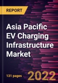 Asia Pacific EV Charging Infrastructure Market Forecast to 2028 - COVID-19 Impact and Regional Analysis By Platform, Hardware, Charger Type, and IEC Mode- Product Image