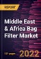 Middle East & Africa Bag Filter Market Forecast to 2028 - COVID-19 Impact and Regional Analysis - by Filter Type and End-user - Product Thumbnail Image