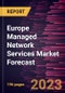 Europe Managed Network Services Market Forecast to 2030 - Regional Analysis - by Type, Deployment, Organization Size, and End-Use Vertical - Product Image
