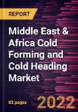 Middle East & Africa Cold Forming and Cold Heading Market Forecast to 2028 - COVID-19 Impact and Regional Analysis - by Material and Industry- Product Image