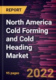 North America Cold Forming and Cold Heading Market Forecast to 2028 - COVID-19 Impact and Regional Analysis - by Material and Industry- Product Image