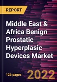 Middle East & Africa Benign Prostatic Hyperplasic Devices Market Forecast to 2028 - COVID-19 Impact and Regional Analysis - by Product, Procedure Type, and End User- Product Image